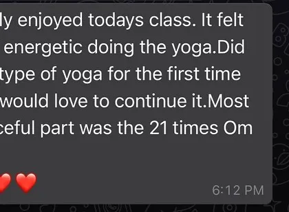 "Really enjoyed todays class. It felt very energetic..." This kind of feedback makes my day. It shows that my fusion of energetic yoga and peaceful meditation creates a balanced and enjoyable experience for everyone.