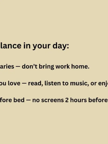 Creating balance in your day is crucial. Set boundaries with work, do what you love, and unplug from screens before bed. These small habits make a big difference.