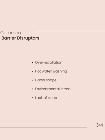 Common barrier disruptors include over-exfoliation, washing with hot water, harsh soaps, environmental stress, and lack of sleep.