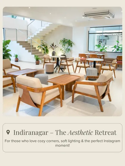 Our Indiranagar location is an aesthetic retreat, perfect for those who love cozy corners, soft lighting, and the perfect Instagram moment.
