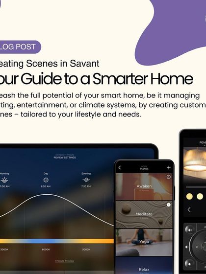 A guide to creating customized scenes in Savant. This image showcases the app interface for managing lighting, entertainment, and climate systems tailored to your lifestyle.
