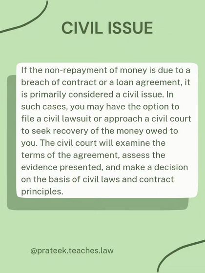 If non-repayment of money is due to a breach of contract or loan agreement, it is primarily a civil issue. You can file a civil lawsuit to recover the money owed.