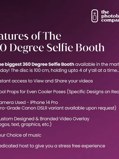 A breakdown of the features of our 360 Degree Selfie Booth. We offer India's biggest platform, instant video sharing, custom branding, choice of music, and cool props for even cooler poses.