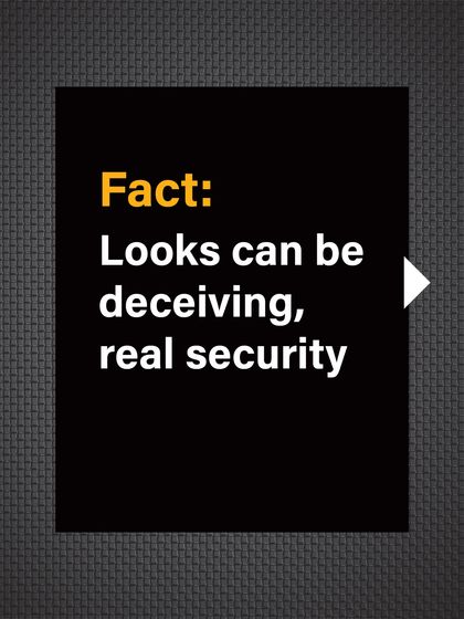 Fact: Looks can be deceiving. Real security is about certified engineering, not just appearance.