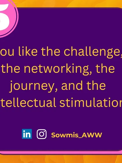 Finally, a PhD might be right for you if you simply love the challenge, the networking, the journey, and the intellectual stimulation. For many, the process of deep immersion in a topic is its own reward.