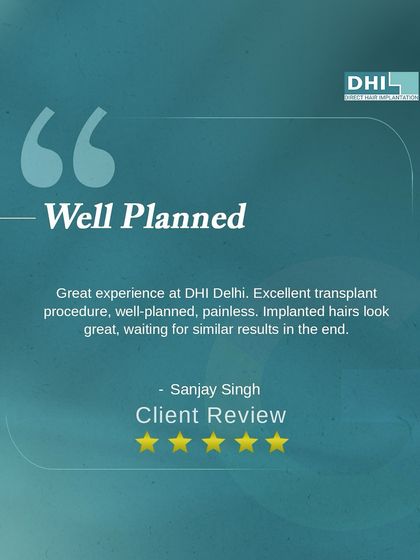 **Client Review: Well Planned:** Sanjay Singh describes his great experience at DHI Delhi, noting the well-planned, painless transplant procedure and how great the implanted hairs already look.