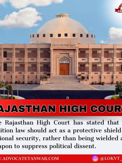 The Rajasthan High Court has stated that the sedition law should be a shield for national security, not a weapon to suppress political dissent. We defend our clients' freedom of speech against the misuse of such powerful laws.