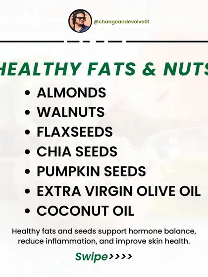 Healthy fats and nuts like almonds, walnuts, and chia seeds are crucial for hormone balance, reducing inflammation, and improving skin health.