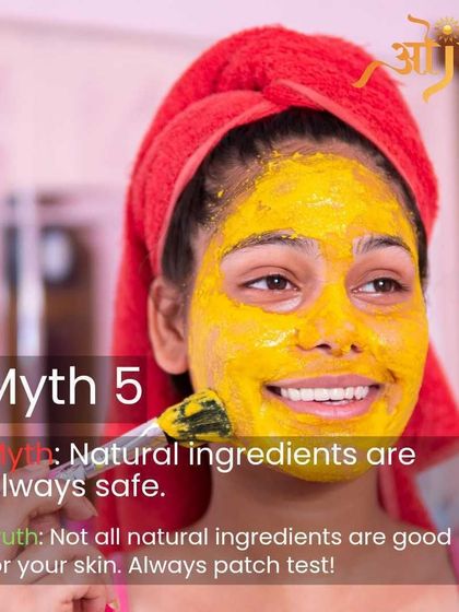Myth: Natural ingredients are always safe. Truth: Not all natural ingredients are good for your skin, and some can cause irritation. Always patch test a new product before applying it to your face.