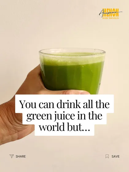 You can drink all the green juice in the world, but if you're not sleeping or moving, it won't make a difference.