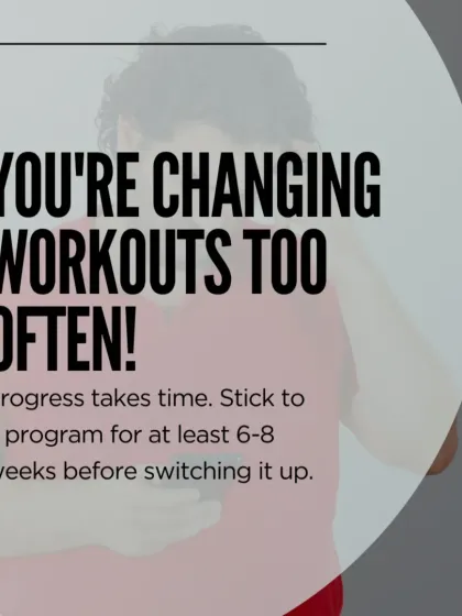 Mistake: You're changing workouts too often. Progress takes time. You need to stick to a program for at least 6 to 8 weeks to allow your body to adapt and grow stronger.