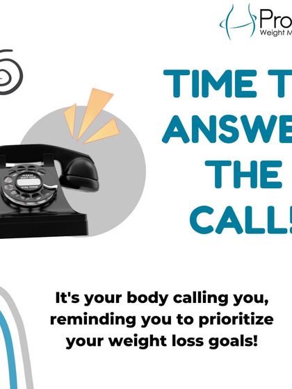 It's your body calling, reminding you to prioritize your weight loss goals. It's time to answer that call.