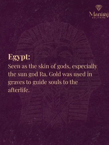 In ancient Egypt, gold was seen as the skin of the gods, especially the sun god Ra. It was used in graves and tombs to help guide souls to the afterlife.