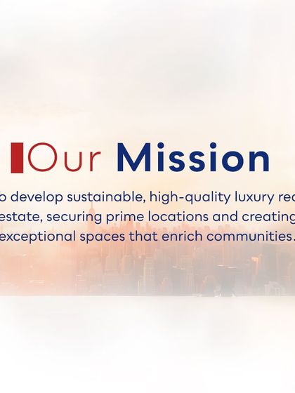 Our mission is to develop sustainable, high-quality luxury real estate. We are committed to securing prime locations and creating exceptional spaces that enrich communities.