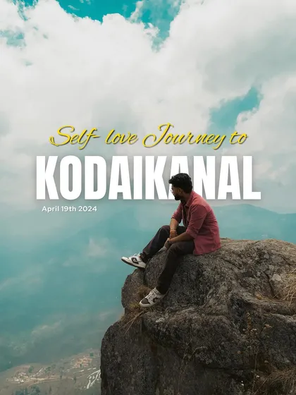 A poster for a "Self-love Journey to Kodaikanal." A man sits on the edge of a cliff, contemplating the stunning view. My trips are also about finding yourself.