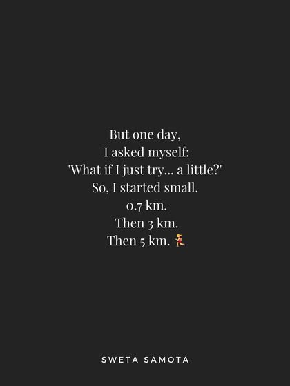 But one day, I asked myself, "What if I just try... a little?" So I started small, with just 0.7 km.