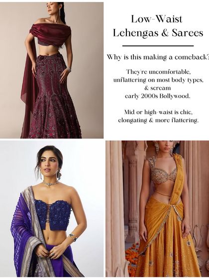 Let's talk about a trend I think should stay in the past: low-waist lehengas and sarees. Mid or high-waist styles are far more flattering and create a chic, elongated silhouette.