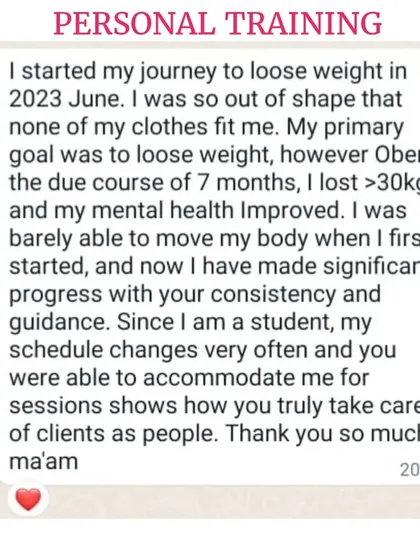 This client, a student with a changing schedule, lost over 30kgs in seven months. Her testimonial highlights my commitment to being flexible and supportive, because I see my clients as people first. Her physical and mental health improvements are truly inspiring.