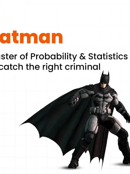 Batman is the master of probability and statistics. He uses data analysis and predictive modeling to figure out criminal patterns and catch the right villain.