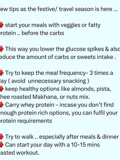 Here are a few tips for the festive season. Start meals with veggies or protein, limit meal frequency to avoid snacking, carry healthy snacks like almonds, and try to walk after meals. Small strategies make a big difference.
