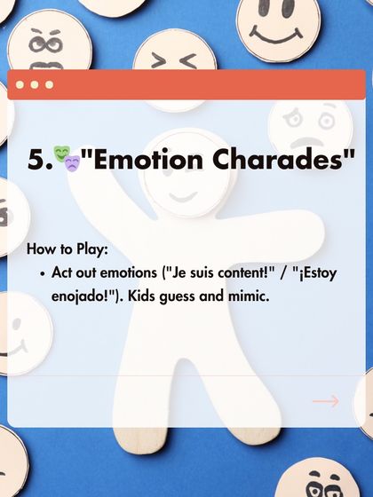 Game 5: Emotion Charades. Act out emotions like "Je suis content" (I am happy) and have your kids guess and mimic.
