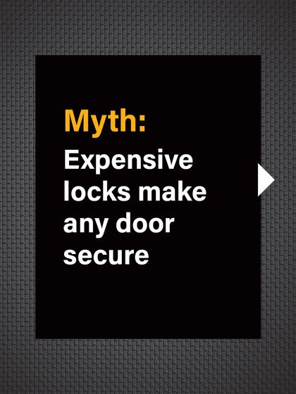 Myth: Expensive locks make any door secure. This is a common misconception that can lead to a false sense of security.