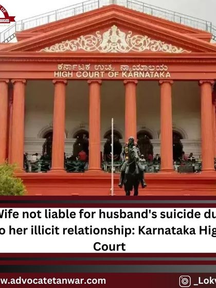 This post covers a Karnataka High Court ruling that a wife is not liable for her husband's suicide due to her illicit relationship. The court clarified that this does not meet the legal threshold for abetment.