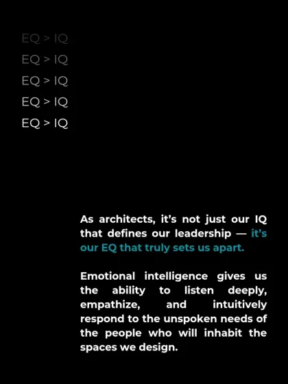 As architects, our EQ is what truly sets us apart. Emotional intelligence gives us the ability to listen deeply and respond to the unspoken needs of the people who will inhabit the spaces we design.