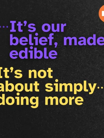 My belief, made edible. It's not about doing more, it's about doing things with intention and integrity.