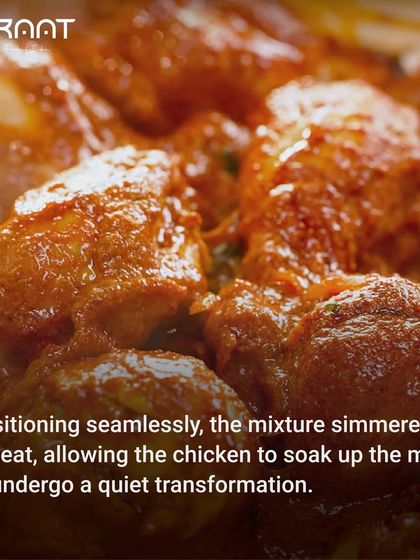 The mixture is simmered on low heat, allowing the chicken to soak up the masala and undergo a quiet transformation.