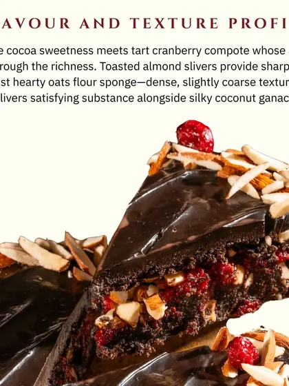 We believe dessert should be a full experience of flavor and texture. With this cake, you get the gentle sweetness of cocoa, a tart kick from the cranberry that cuts through the richness, and a satisfying crunch from toasted almonds. The oat flour sponge is hearty and substantial, perfectly balanced by the smooth coconut ganache.