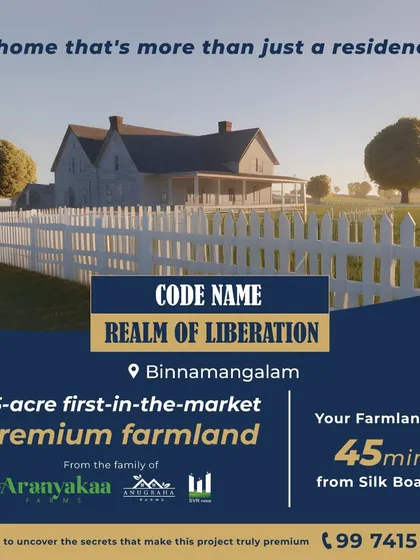 Introducing Code Name: Realm of Liberation. This 55-acre, first-in-the-market premium farmland project in Binnamangalam is just 45 minutes from Silk Board, continuing our legacy of redefining farm living.