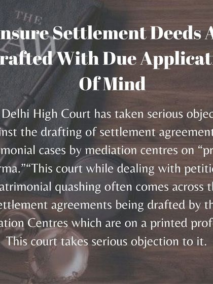 The Delhi High Court has objected to mediation centres using pre-printed forms for settlement agreements. This highlights the need for carefully drafted, case-specific agreements that reflect due application of mind.