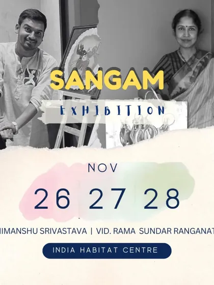 An announcement for the "SANGAM" exhibition at the India Habitat Centre, a collaborative show where I had the honor of sharing the space with the brilliant artist Rama Sundar Ranganathan.