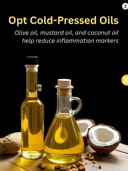 Anti-inflammation Hack: Opt for cold-pressed oils. Using oils like olive oil, mustard oil, and coconut oil can help reduce inflammation markers in the body.