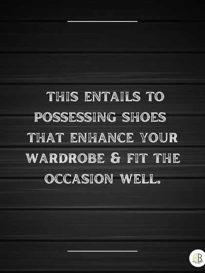 Your shoes are a critical part of your professional wardrobe. They should enhance your outfit and be appropriate for the occasion, reflecting your attention to detail.