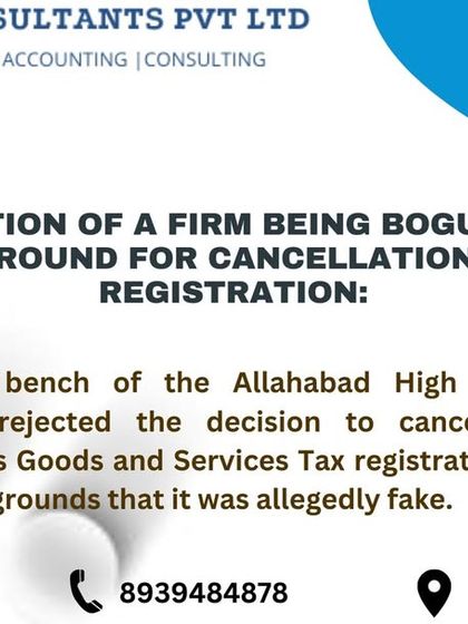 An important ruling from the Allahabad High Court states that a GST registration cannot be cancelled merely on the allegation that a firm is bogus. This provides a ground for defense, and I can help businesses challenge such cancellations.