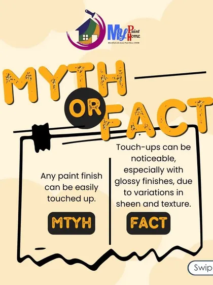 Myth: Any paint finish can be easily touched up. Fact: Touch-ups can be noticeable, especially with glossy paints. Proper initial application is key to avoiding the need for frequent, visible touch-ups.