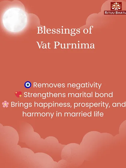 The blessings of observing Vat Purnima are many. This sacred practice is believed to remove negativity, strengthen the marital bond, and bring happiness, prosperity, and harmony into married life.