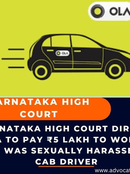 A Karnataka High Court directive ordering OLA to pay compensation to a woman sexually harassed by a cab driver. The ruling also mandated an ICC inquiry under the POSH Act.
