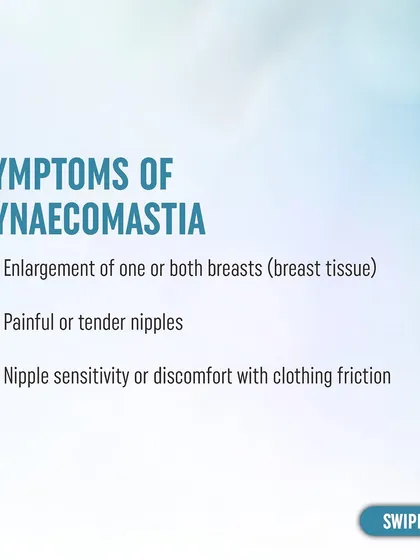 The primary symptoms of gynecomastia include the enlargement of one or both breasts, painful or tender nipples, and sensitivity or discomfort from clothing friction.