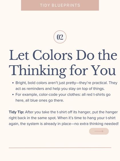 Let colors do the thinking for you. This tip explains how color-coding your clothes or files acts as a practical reminder system, helping you stay on top of things with less mental effort.