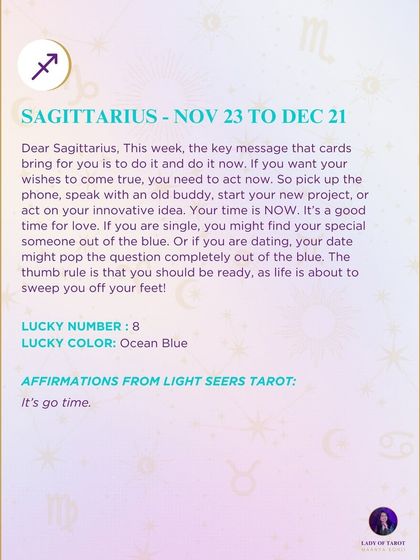 A weekly prediction for Sagittarius with a key message: do it and do it now. This reading signals that your time is now to act on your innovative ideas and wishes.