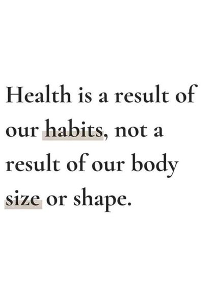 True health is a result of the positive habits we cultivate every day. It is not defined by body size or shape, but by how we choose to care for ourselves.