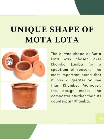 We selected the traditional 'Mota Lota' shape for its sturdiness and larger volume compared to other designs. This ensures the composter is stable and can handle a generous amount of kitchen waste, making it highly practical for household use.