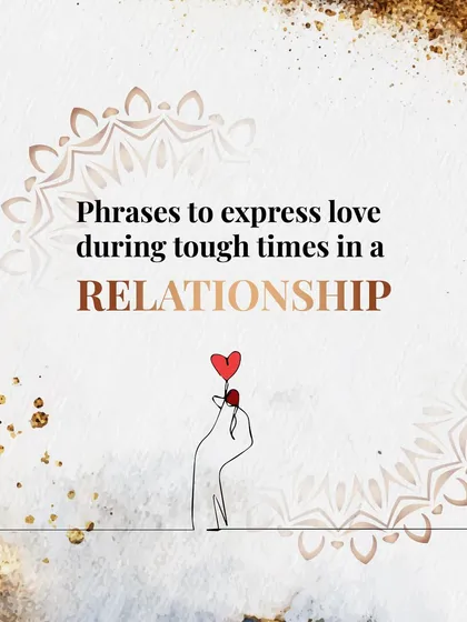 During tough times in a relationship, communication is everything. Here are some phrases that can help express love and bridge the distance.