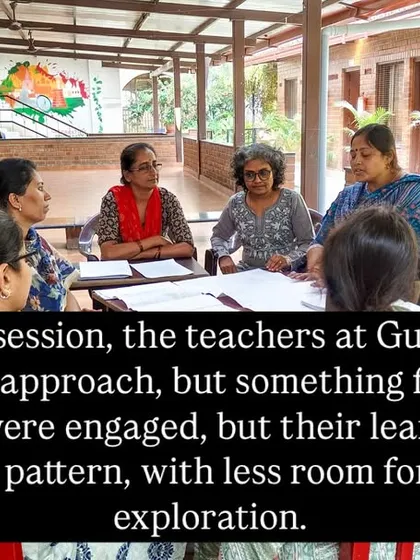 Before our sessions at Gurukul High School, the approach was structured but lacked room for spontaneous exploration. Our work focused on helping teachers trust the child's inner guide.