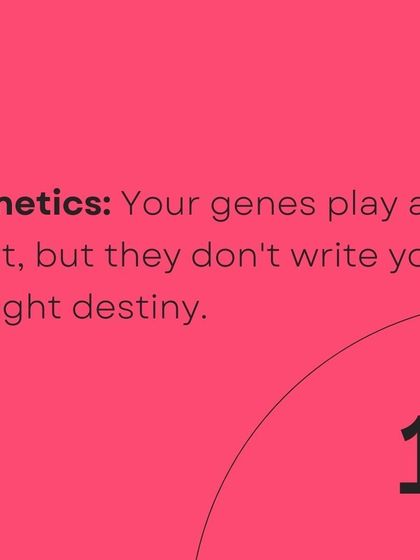 While your genes play a role, they are not the sole determinant of your weight.