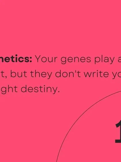 While your genes play a role, they are not the sole determinant of your weight.