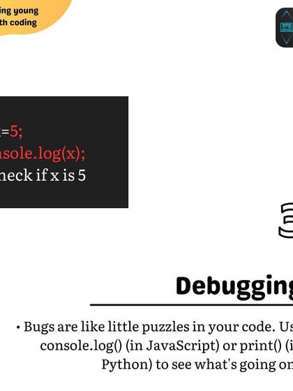 Beginner Tip 3: Learn to debug. Bugs are puzzles in your code. Using tools like console.log() or print() helps you see what is happening and find the source of the problem.